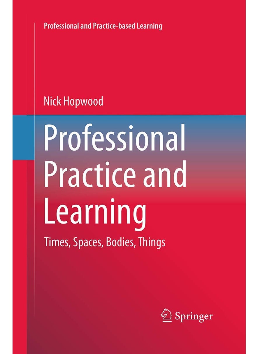 Professional Practice and Learning: Times, Spaces, Bodies, Things 