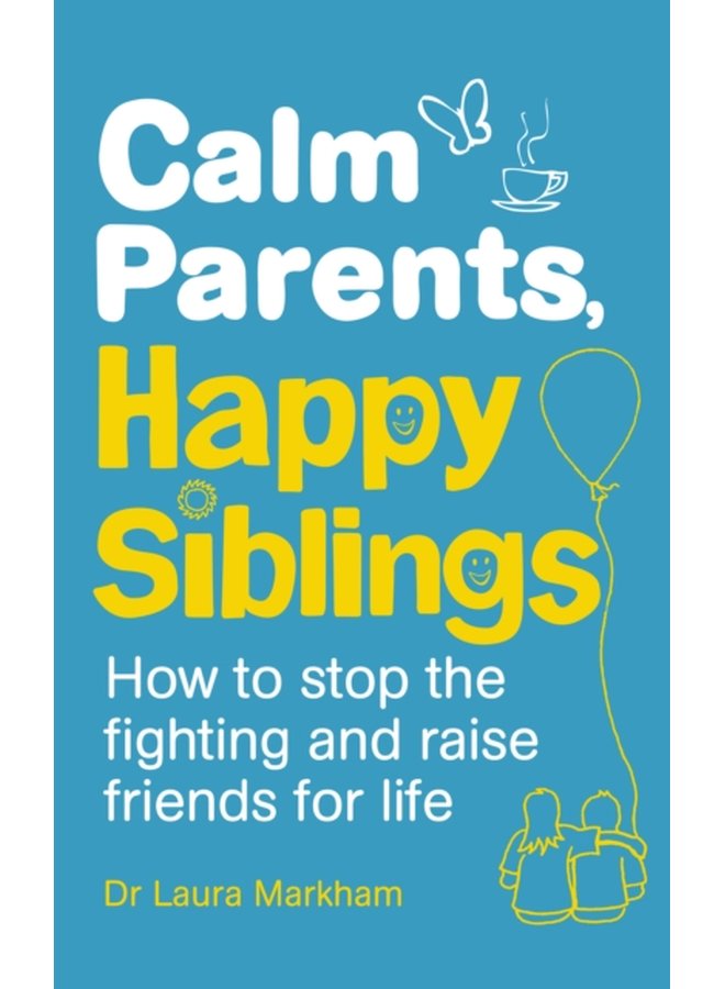 Calm Parents Happy Siblings How to stop the fighting and raise friends for life - Paperback