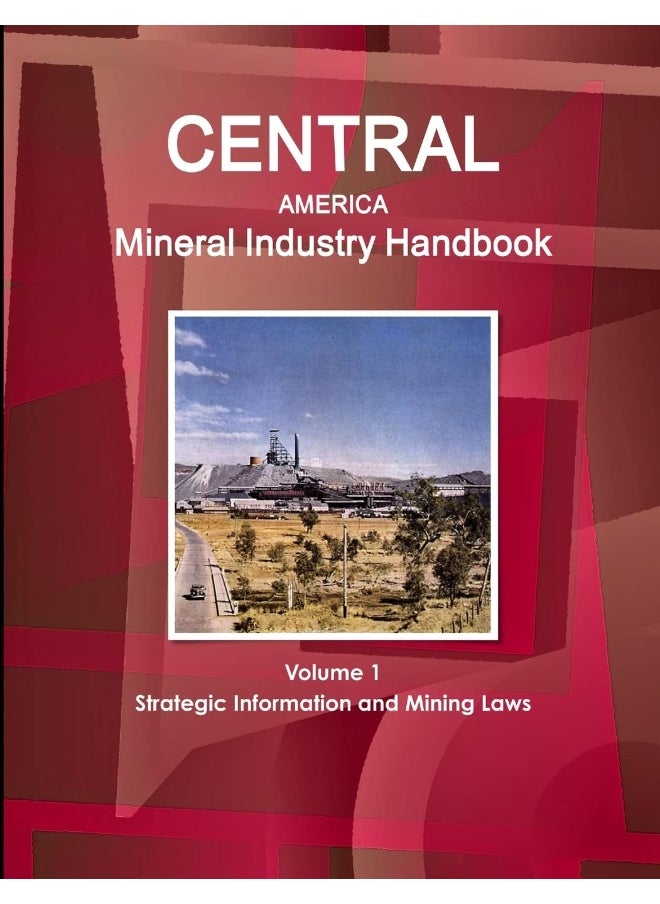 Central America Mineral Industry Handbook Volume 1 Strategic Information and Mining Laws  - Image 1