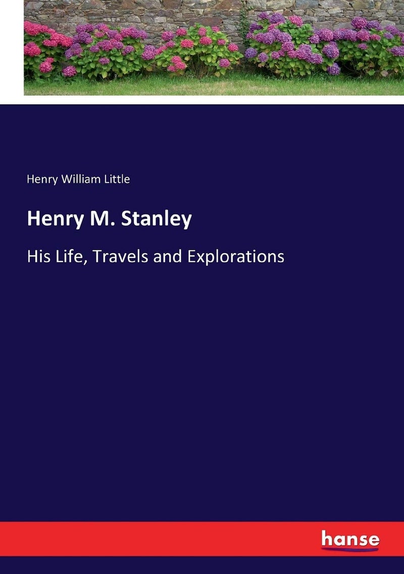 Henry M. Stanley: His Life, Travels and Explorations - Image 1