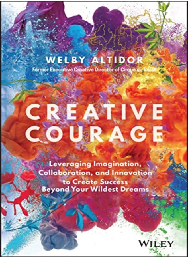 Creative Courage: Leveraging Imagination, Collaboration, and Innovation to Create Success Beyond y 