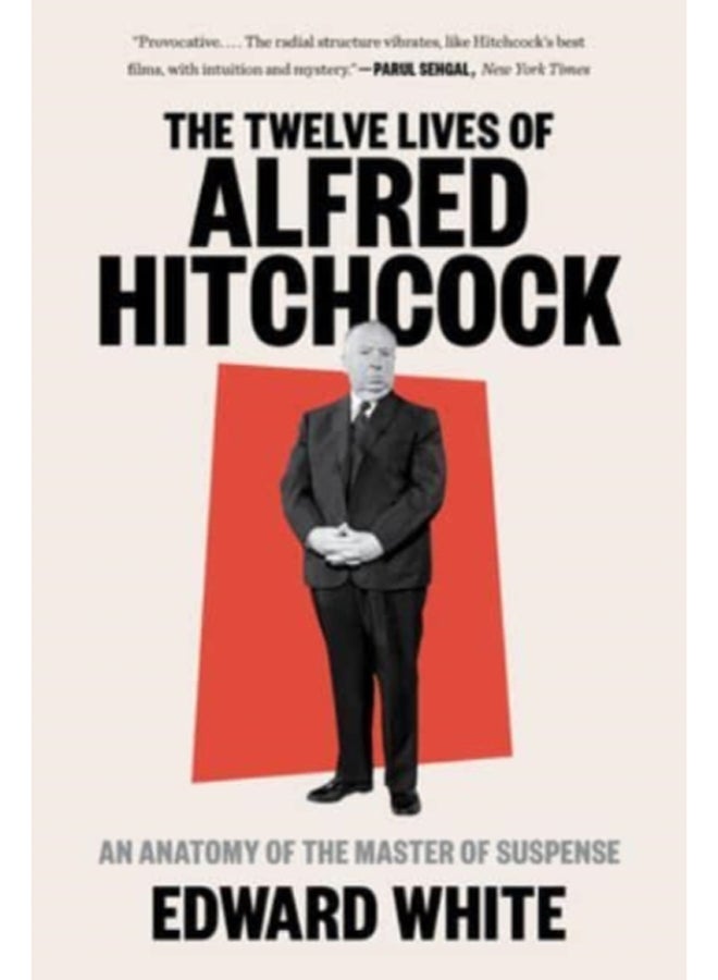 The Twelve Lives of Alfred Hitchcock : An Anatomy of the Master of Suspense 