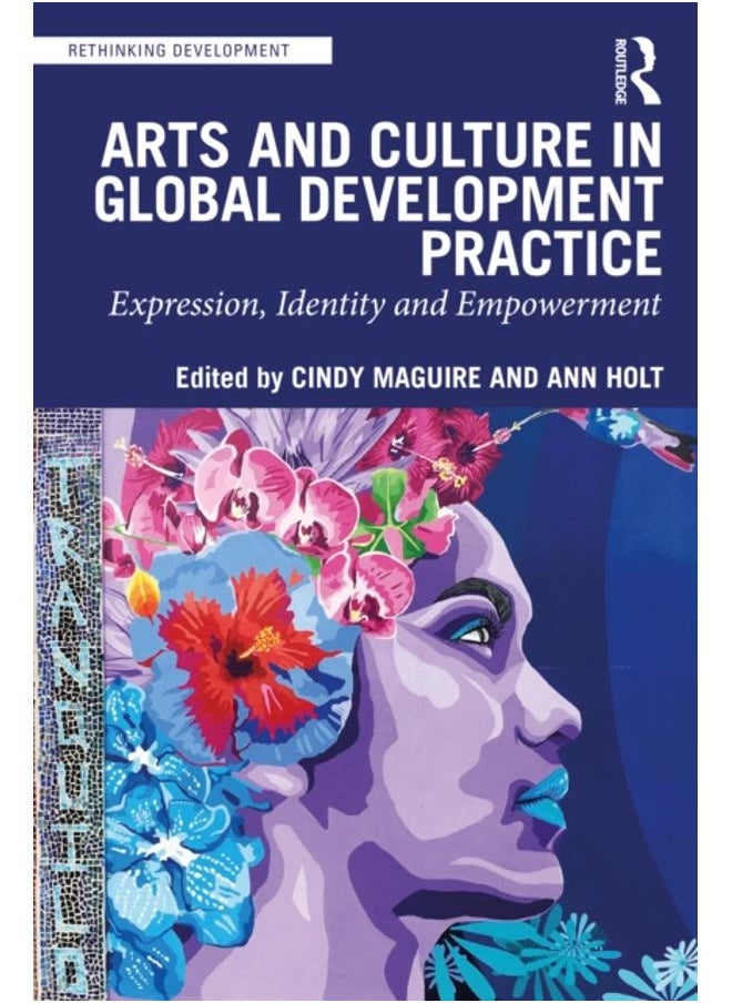 Arts and Culture in Global Development Practice : Expression, Identity and Empowerment 
