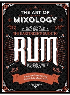 The Art Of Mixology Bartenders Guide To Rum Classic And Modernday Cocktails For Rum Lovers