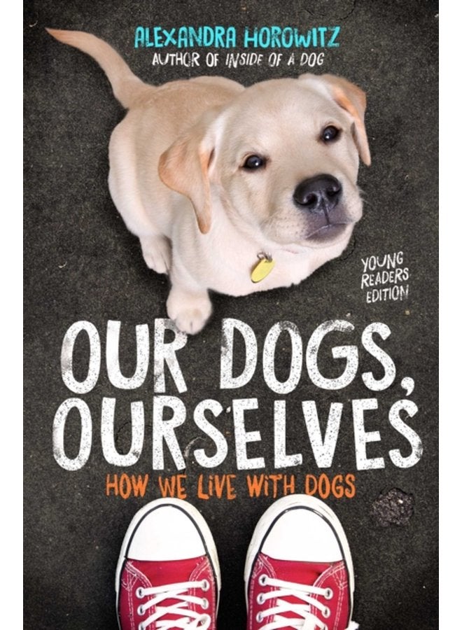 Our Dogs Ourselves Young Readers Edition How We Live with Dogs - Paperback