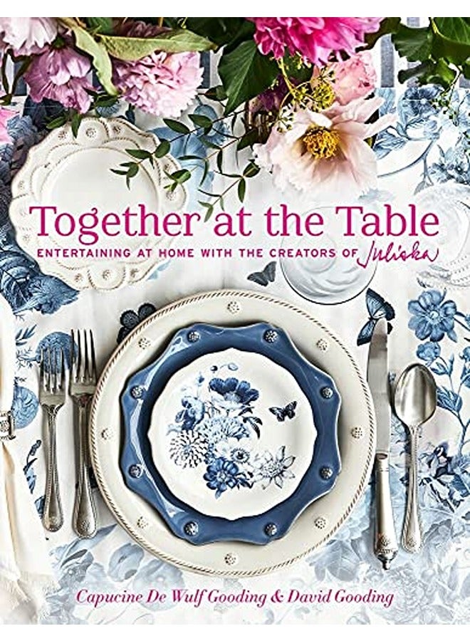 Together at the Table: Entertaining at Home with the Creators of Juliska