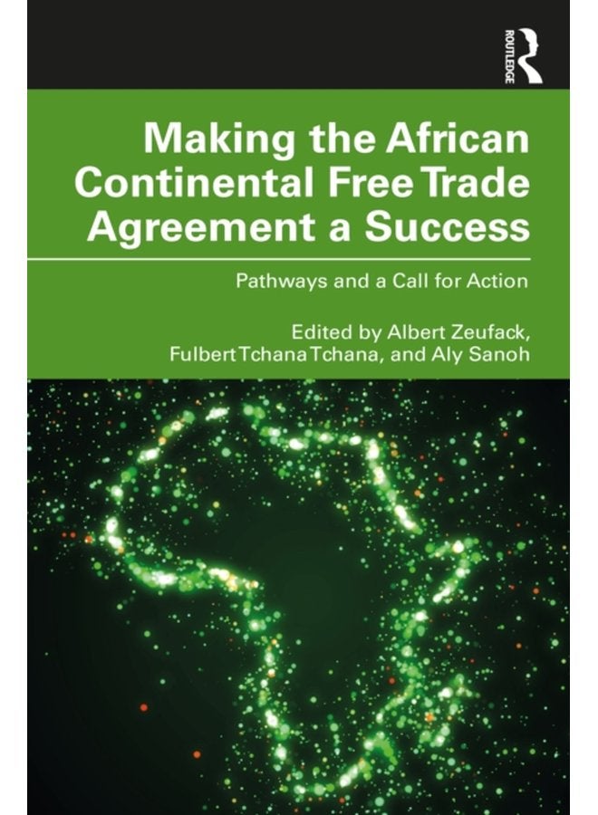 Making the African Continental Free Trade Agreement a Success Pathways and a Call for Action - Paperback