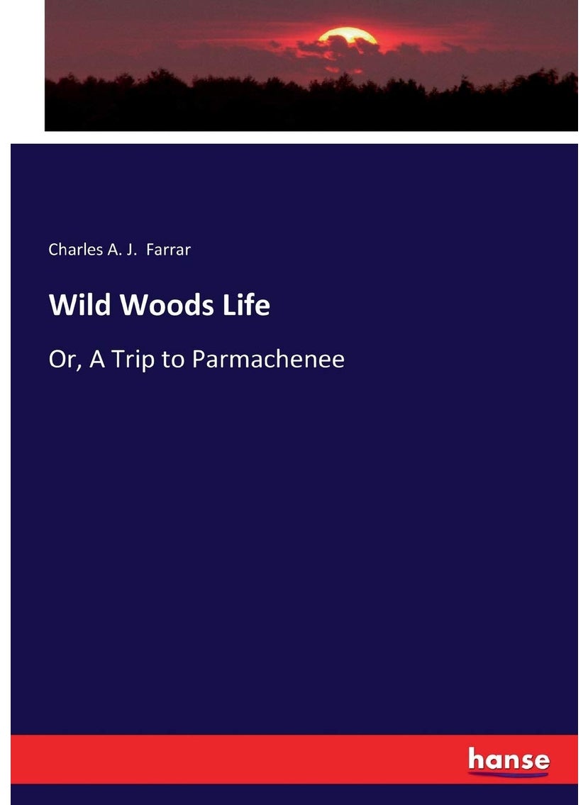 Wild Woods Life: Or, A Trip to Parmachenee  - Image 1