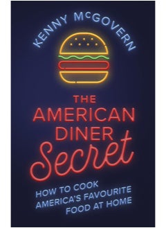 The American Diner Secret: How to Cook America's Favourite Food at Home 