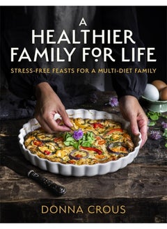 A Healthier Family for Life: Stress-free Feasts for a Multi-diet Family 