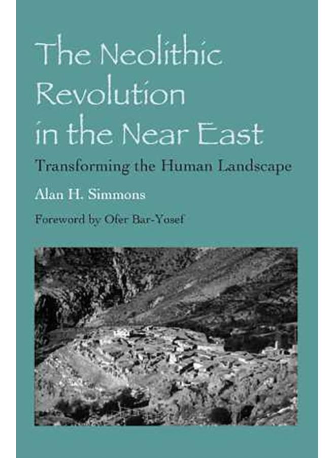 The Neolithic Revolution in the Near East : Transforming the Human Landscape 