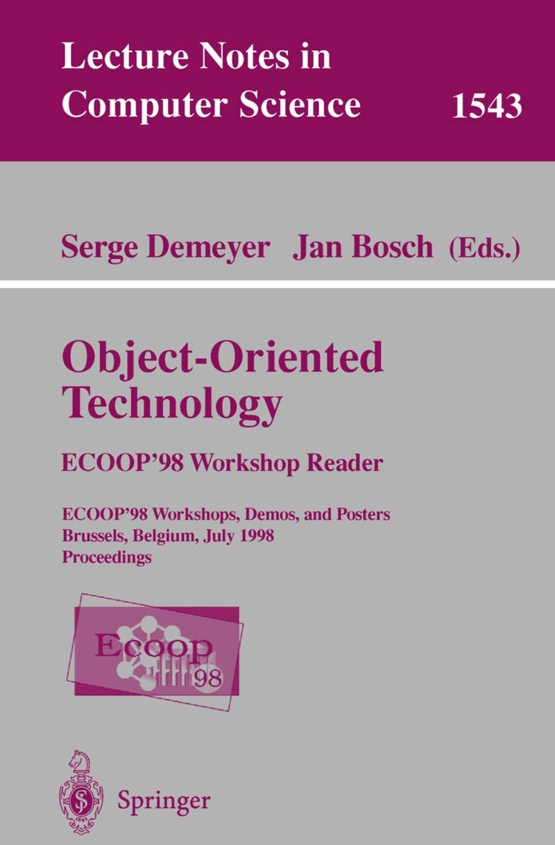 Object-Oriented Technology. ECOOP '98 Workshop Reader: ECOOP'98 Workshop, Demos, and Posters Brussels, Belgium, July 20-24, 1998 Proceedings 