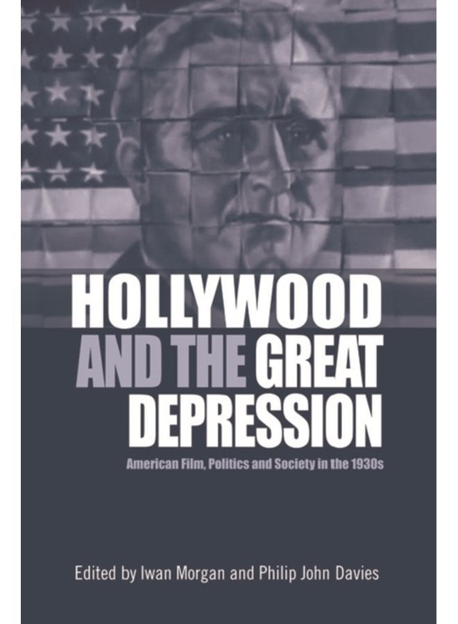 Hollywood and the Great Depression American Film Politics and Society in the 1930s - Paperback