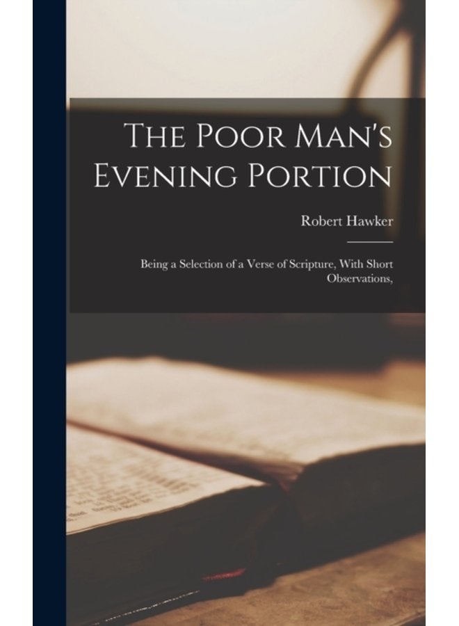 The Poor Man s Evening Portion Being a Selection of a Verse of Scripture With Short Observations - Hardback