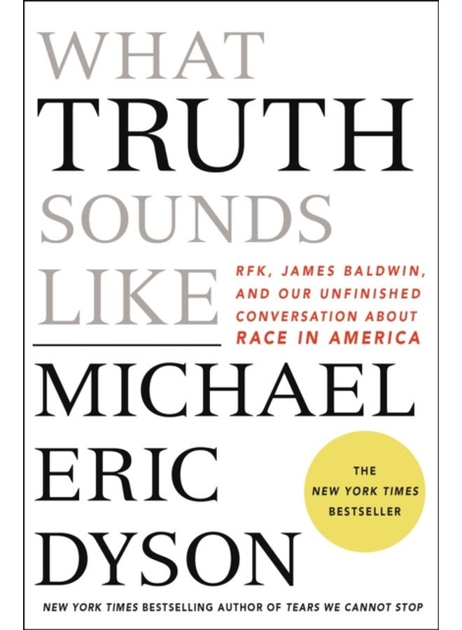 What Truth Sounds Like Robert F Kennedy James Baldwin and Our Unfinished Conversation About Race in America - Hardback