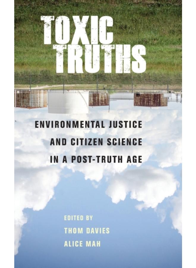 Toxic Truths : Environmental Justice and Citizen Science in a Post-Truth Age