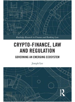 Crypto-Finance, Law and Regulation: Governing an Emerging Ecosystem 