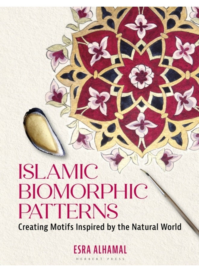 Islamic Biomorphic Patterns : Creating Motifs Inspired by the Natural World 