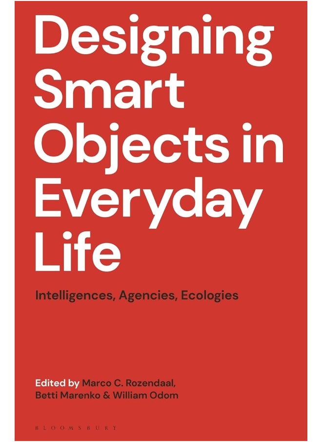 Designing Smart Objects in Everyday Life: Intelligences, Agencies, Ecologies 