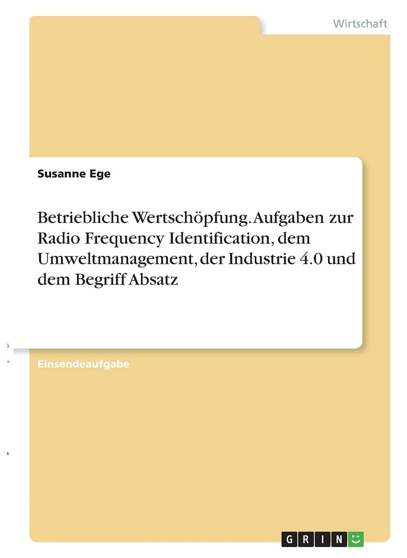 Betriebliche Wertschöpfung. Aufgaben zur Radio Frequency Identification, dem Umweltmanagement, der Industrie 4.0 und dem Begriff Absatz 