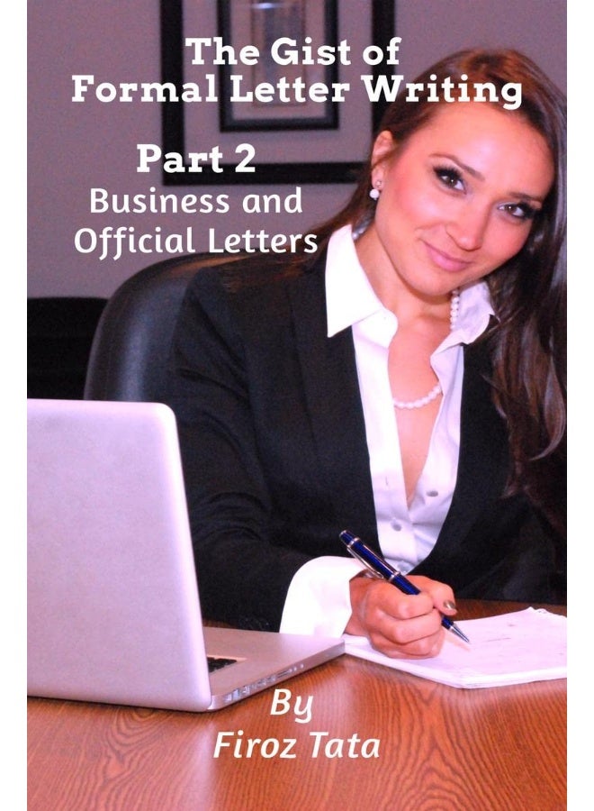 The Gist of Formal Letter Writing: (Part 2) Business and Official Letters