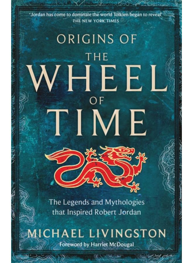 Origins of The Wheel of Time : The Legends and Mythologies that Inspired Robert Jordan 