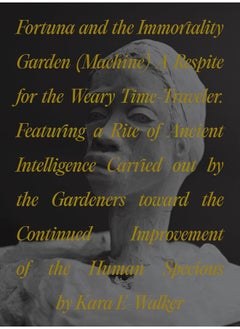 Fortuna and the Immortality Garden (Machine): A Respite for the Weary Time-Traveler. Featuring a 
