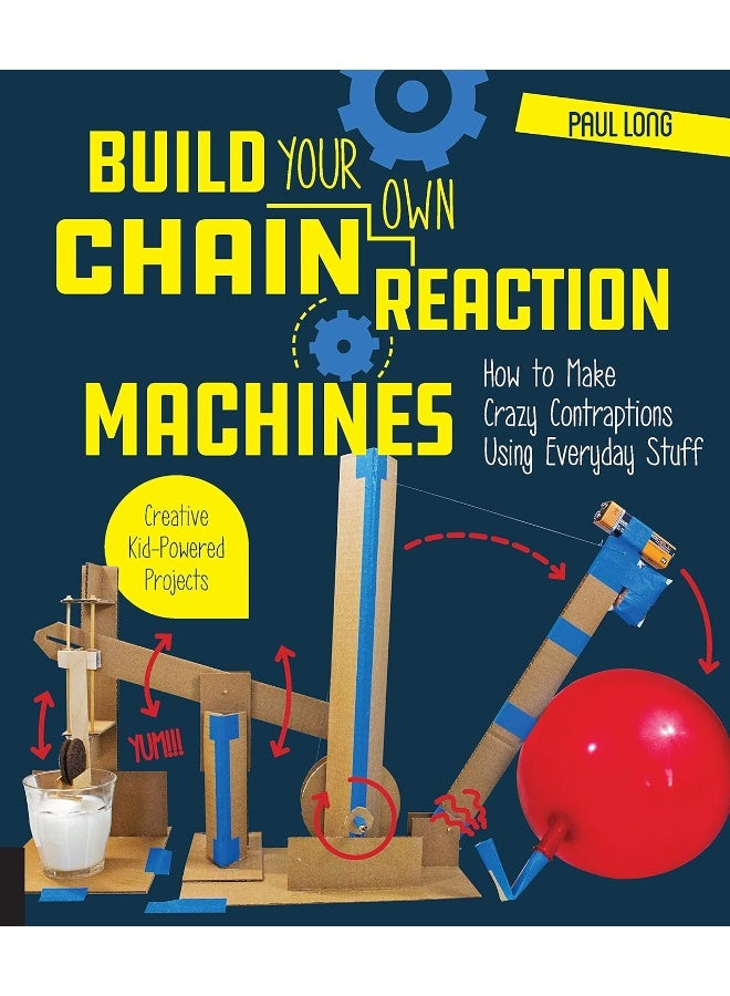 Build your own chain reaction machines: how to make crazy contraptions using everyday stuff--creative kid-powered projects! 