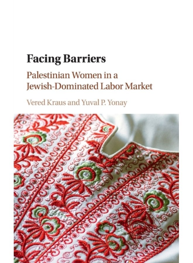 Facing Barriers Palestinian Women in a Jewish Dominated Labor Market - Hardback