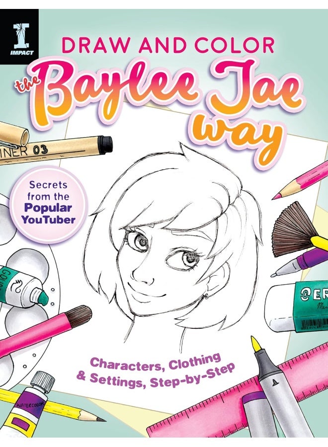 Draw and Color the Baylee Jae Way: Characters, Clothing and Settings Step by Step 