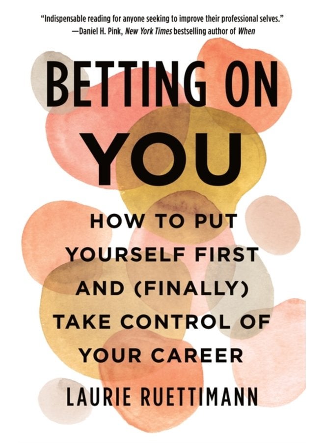Betting on You How to Put Yourself First and Finally Take Control of Your Career - Paperback