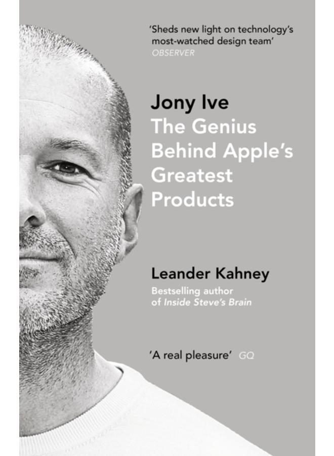 Jony Ive : The Genius Behind Apple???s Greatest Products 