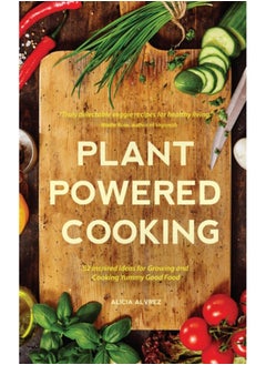 Plant-Powered Cooking : 52 Inspired Ideas for Growing and Cooking Yummy Good Food - pzsku/Z5EE17A98045E92DC11FDZ/45/_/1695616009/fe88ed3c-5549-42e3-b606-f9adbd13971b