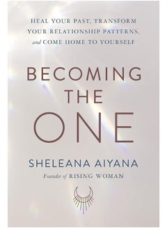 Becoming the One: Heal Your Past, Transform Relationship Patterns, and Come Home to Yourself  - Image 1