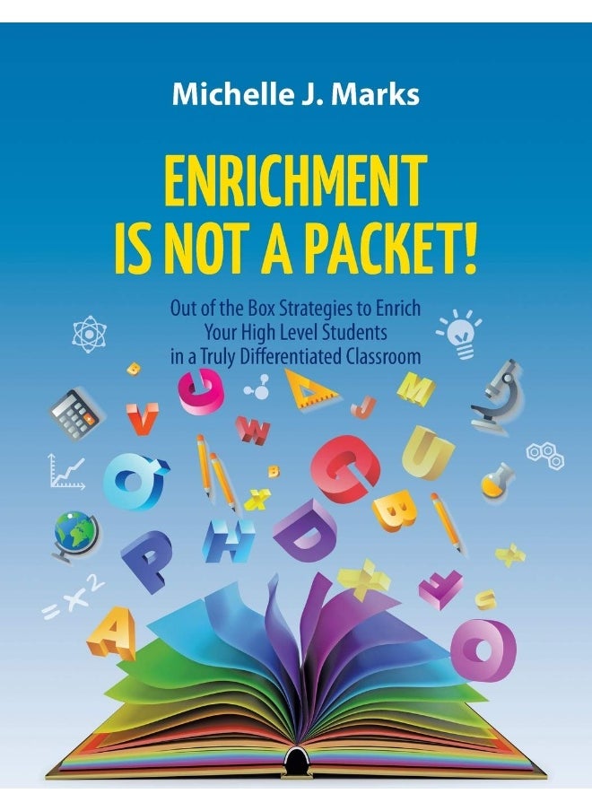 Enrichment is not a Packet!: Out of the Box Strategies to Enrich Your High Level Students in a Truly Differentiated Classroom 