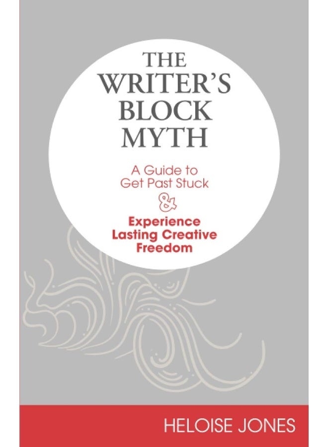 The Writer's Block Myth: A Guide to Get Past Stuck & Experience Lasting Creative Freedom - Image 1