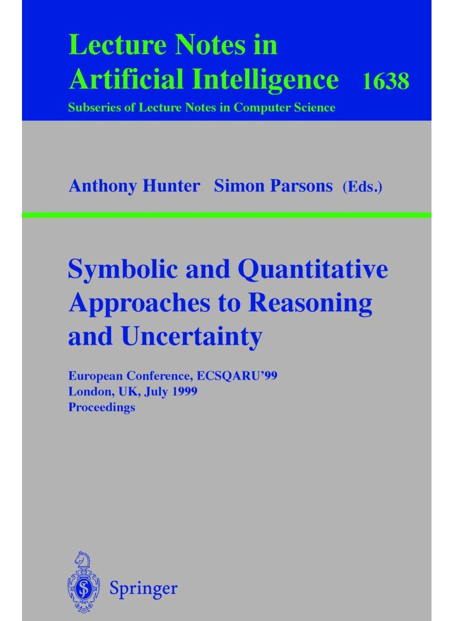 Symbolic and Quantitative Approaches to Reasoning and Uncertainty: European Conference, ECSQARU'99, London, UK, July 5-9, 1999, Proceedings 