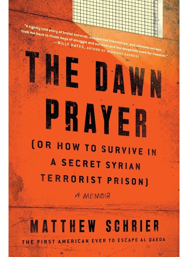 The Dawn Prayer (Or How to Survive in a Secret Syrian Terrorist Prison): A Memoir