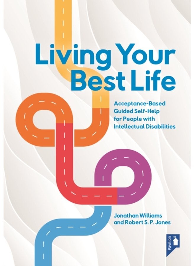 Living Your Best Life Acceptance Based Guided Self Help for People with Intellectual Disabilities - Paperback