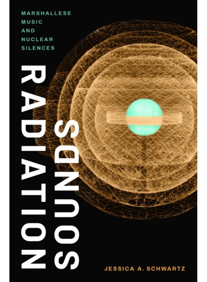 Radiation Sounds Marshallese Music and Nuclear Silences - Paperback