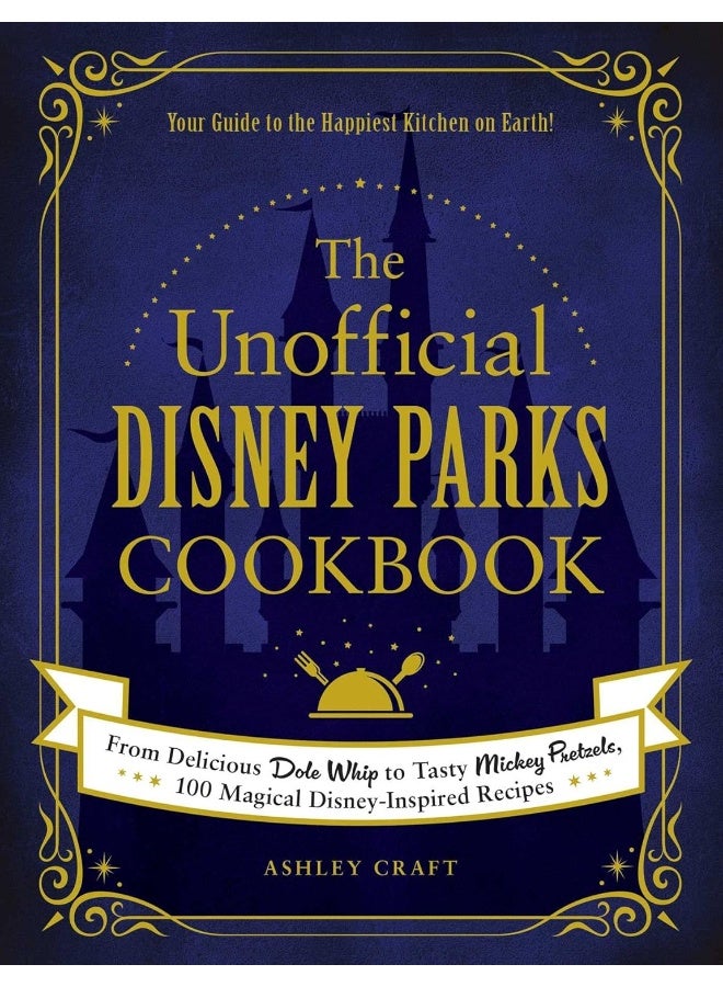 The Unofficial Disney Parks Cookbook: From Delicious Dole Whip to Tasty Mickey Pretzels, 100 Magical Disney-Inspired Recipes - Image 1