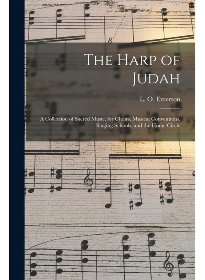 The Harp of Judah a Collection of Sacred Music for Choirs Musical Conventions Singing Schools and the Home Circle - Paperback