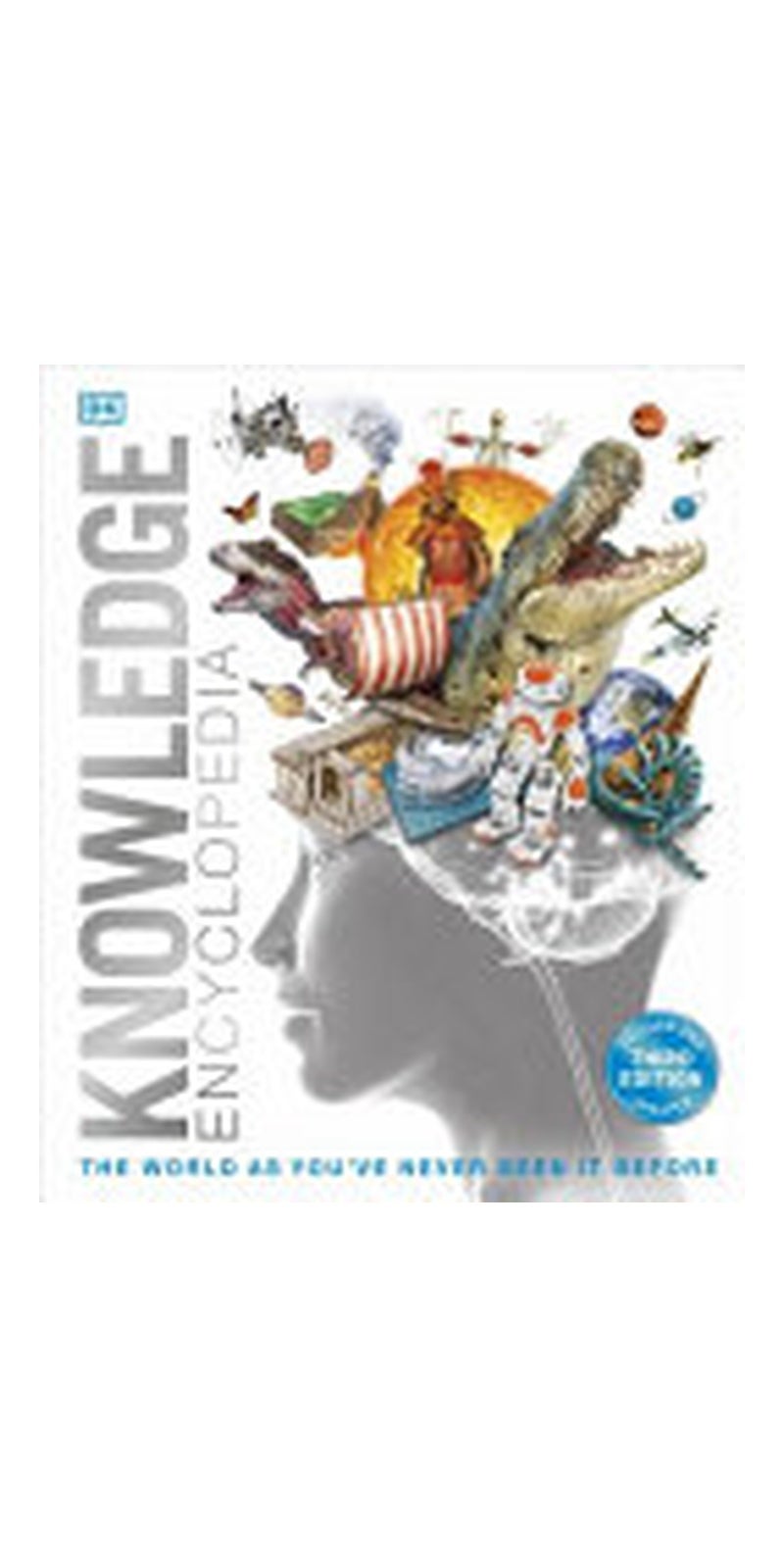 Knowledge Encyclopedia: The World As You've Never Seen It Before