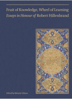 Fruit of Knowledge, Wheel of Learning (Vol II) - Essays in Honour of Professor Robert Hillenbrand 