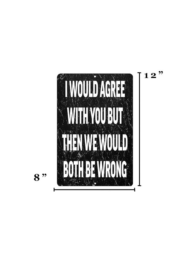 Rogue River Tactical Funny Metal Tin Sign 12x8 Inch Wall Dcor Man Cave Bar I Would Agree with You - Image 4