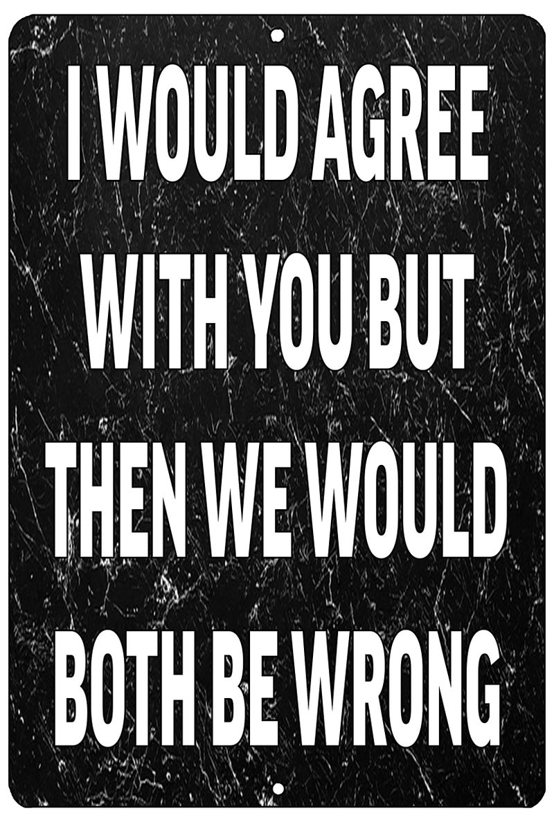 Rogue River Tactical Funny Metal Tin Sign 12x8 Inch Wall Dcor Man Cave Bar I Would Agree with You - Image 1
