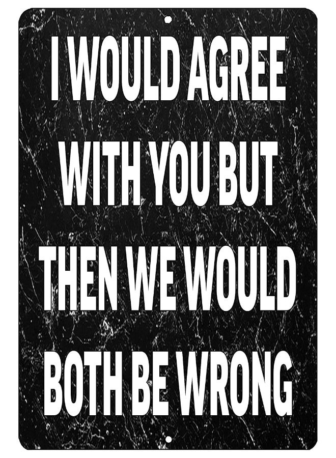 Rogue River Tactical Funny Metal Tin Sign 12x8 Inch Wall Dcor Man Cave Bar I Would Agree with You - Image 3