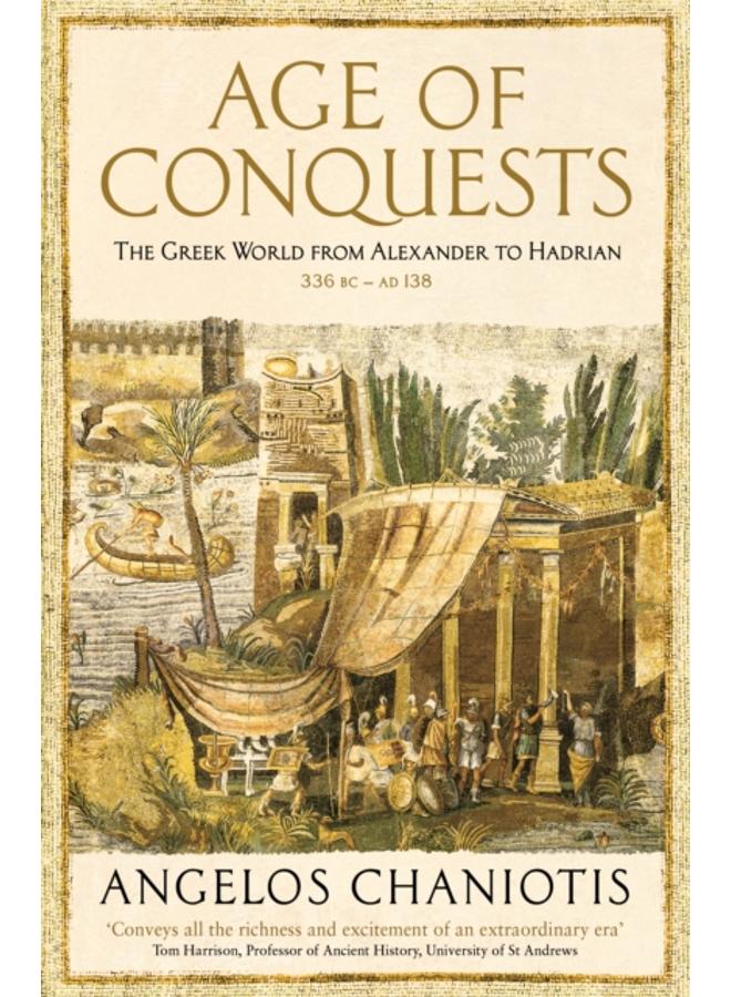 Age of Conquests : The Greek World from Alexander to Hadrian (336 BC ??? AD 138) 