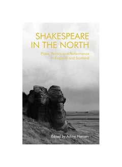 Shakespeare in the North: Place, Politics and Performance in England and Scotland  - Image 1