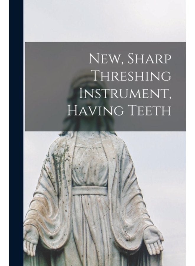 New Sharp Threshing Instrument Having Teeth - Paperback